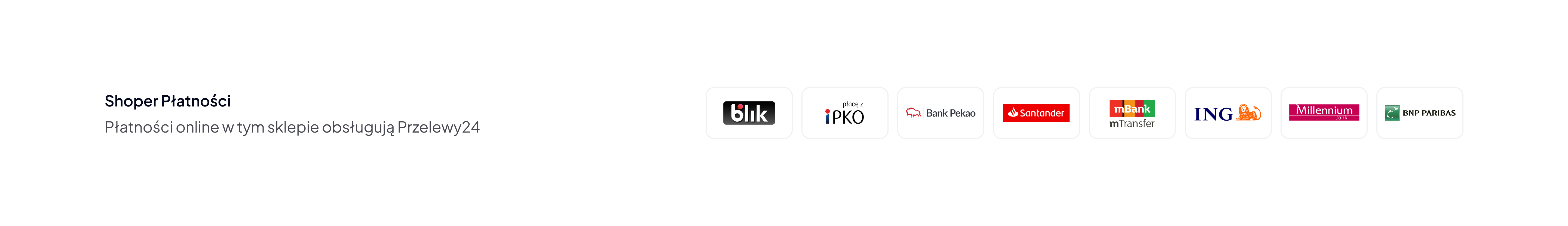 Shoper Płatności: Płatności online w tym sklepie obsługują Przelwy 24. Miniatury dostępnych metod: blik, płacę z iPKO, bank Pekao, Santander, mBank - mTransfer, ING, Millenium, PNP PARIBAS.